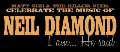 I Am... He Said - Matt Vee and the Killer Vees celebrate the music of Neil Diamond.