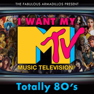 The Fabulous Armadillos Present: I Want My MTV Totally 80’s