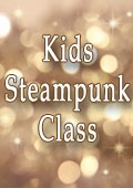 Kids Steampunk Class